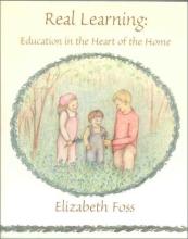 Book cover: 'Real Learning: Education in the Heart of the Home'